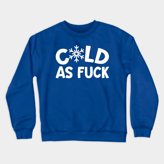 Cold As Fuck Crewneck Sweatshirt by teevisionshop